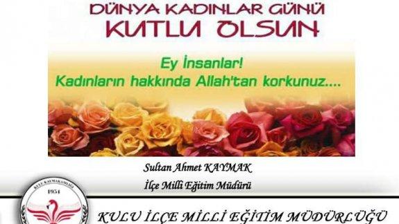 İlçe Milli Eğitim Müdürümüz Sultan Ahmet KAYMAK´ın Kadınlar Günü Mesajı