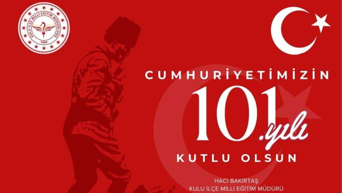 KULU İLÇE MİLLİ EĞİTİM MÜDÜRÜ HACI BAKIRTAŞ'IN 29 EKİM CUMHURİYET BAYRAMI MESAJI